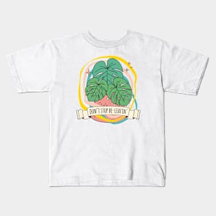 Dont stop beleafin monstera deliciosa leaf plant quote believe Kids T-Shirt